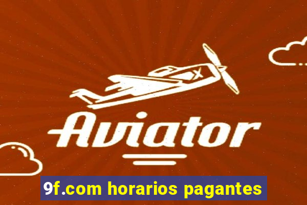 9f.com horarios pagantes